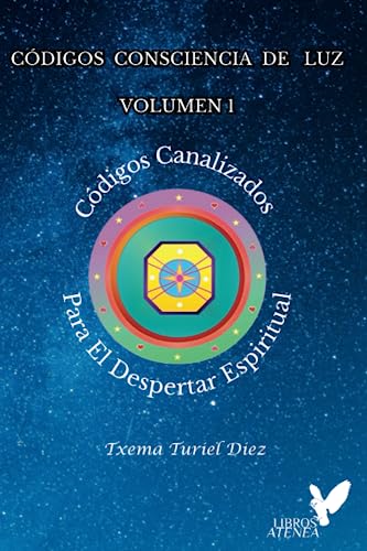 Códigos Consciencia de Luz - Volumen 1 (EDICIÓN EN BLANCO Y NEGRO): Códigos Canalizados Para El Despertar Espiritual de Txema Turiel