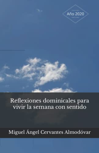 Reflexiones dominicales para vivir la semana con sentido: ▷ Miguel Ángel Cervantes Almodóvar