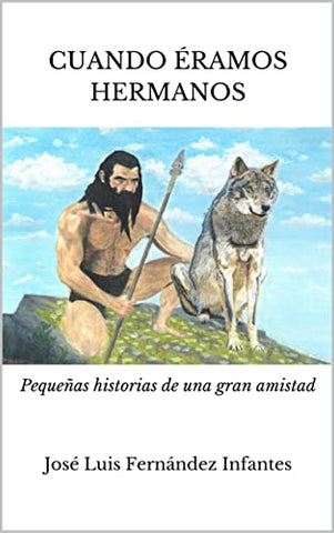 Descubre la novela ilustrada "Cuando éramos hermanos" de José Luis Fernández Infantes, perfecta para disfrutar en familia. Explora historias inspiradoras de la prehistoria con la tribu, la naturaleza y los peligros de la primera era del ser humano.
