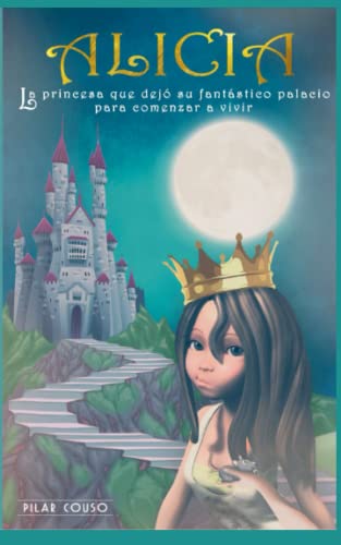 Alicia: La princesa que dejó su fantástico palacio para empezar a vivir ▷ Pilar Couso