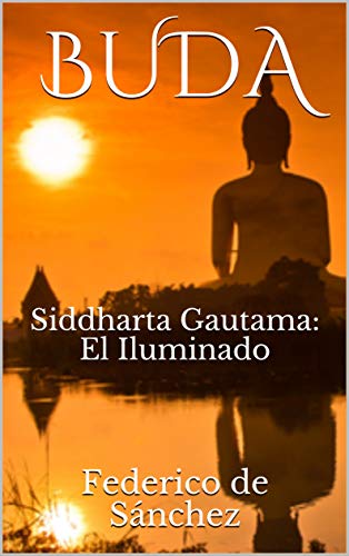 Bouddha Siddharta Gautama : L'Illuminé par Federico de Sánchez