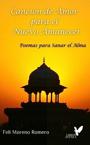 Canción de Amor para el Nuevo Amanecer: Poemas para sanar el alma de Feli Moreno Romero